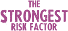 The Strongest Risk Factor